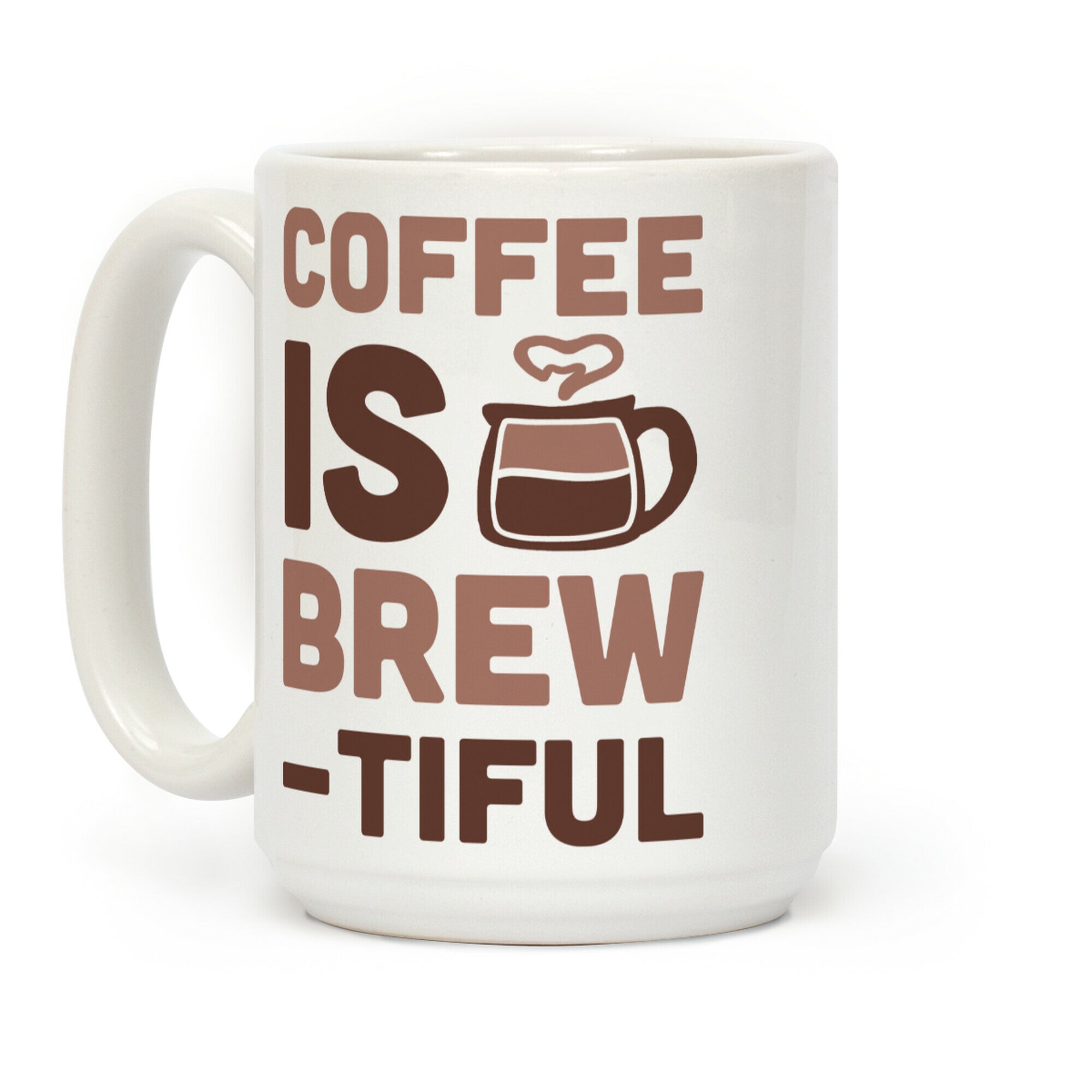 Coffee Is Brew-tiful Coffee Mug