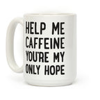 Help Me Caffeine You're My Only Hope Coffee Mug
