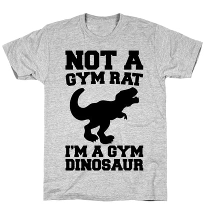 Not A Gym Rat I'm A Gym Dinosaur  T-Shirt