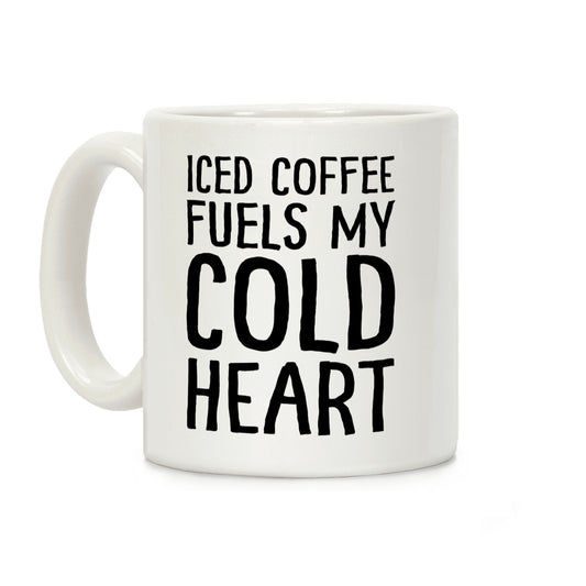 Iced Coffee Fuels My Cold Heart Coffee Mug