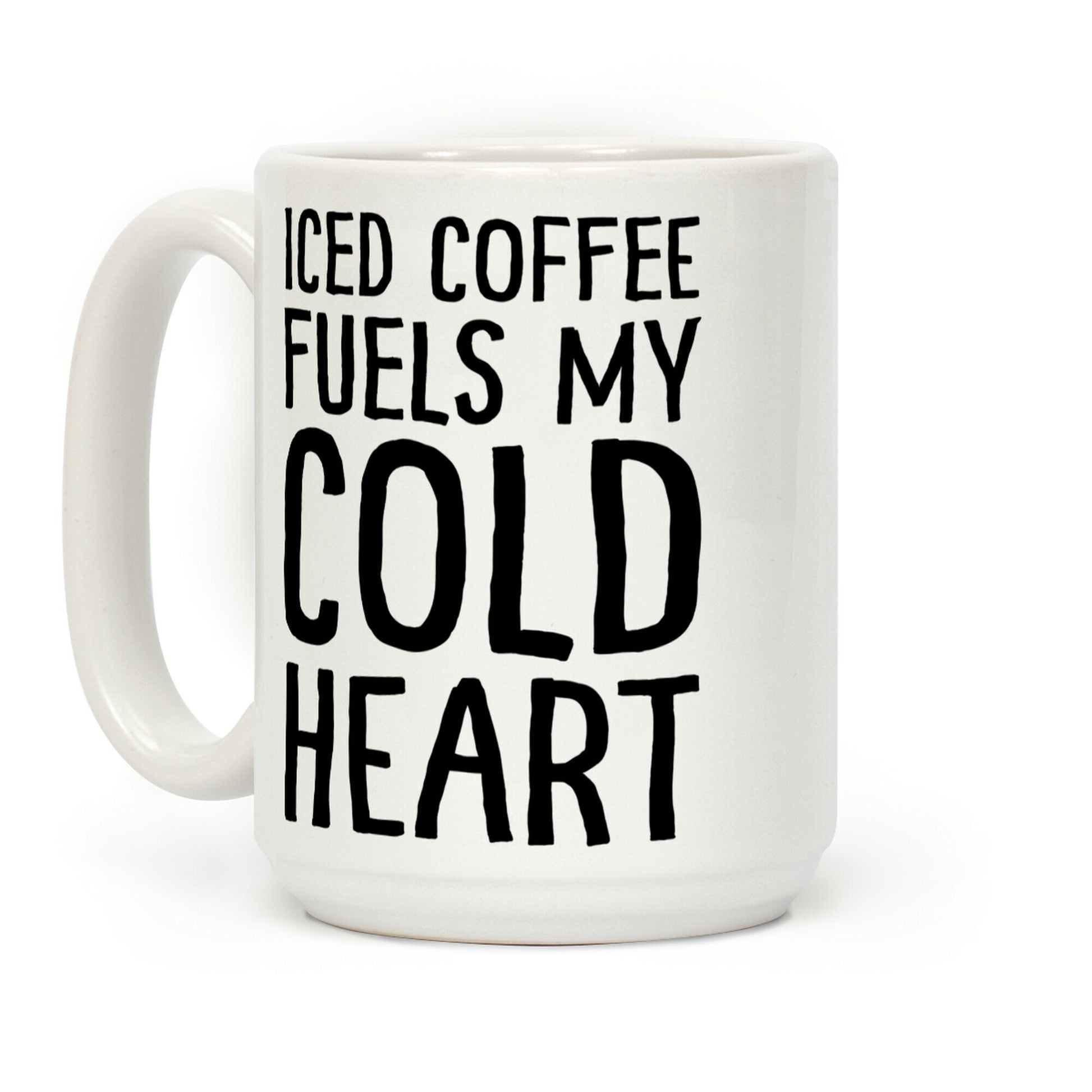 Iced Coffee Fuels My Cold Heart Coffee Mug