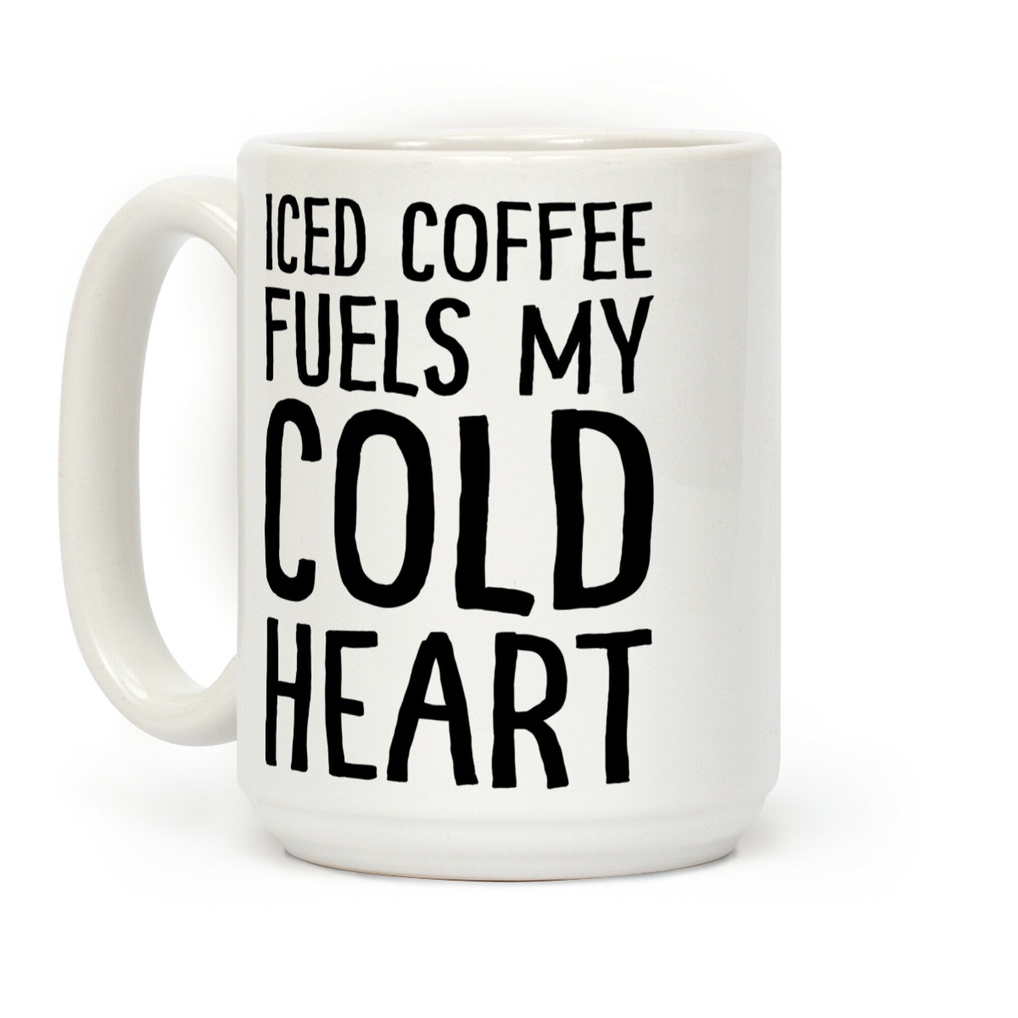 Iced Coffee Fuels My Cold Heart Coffee Mug