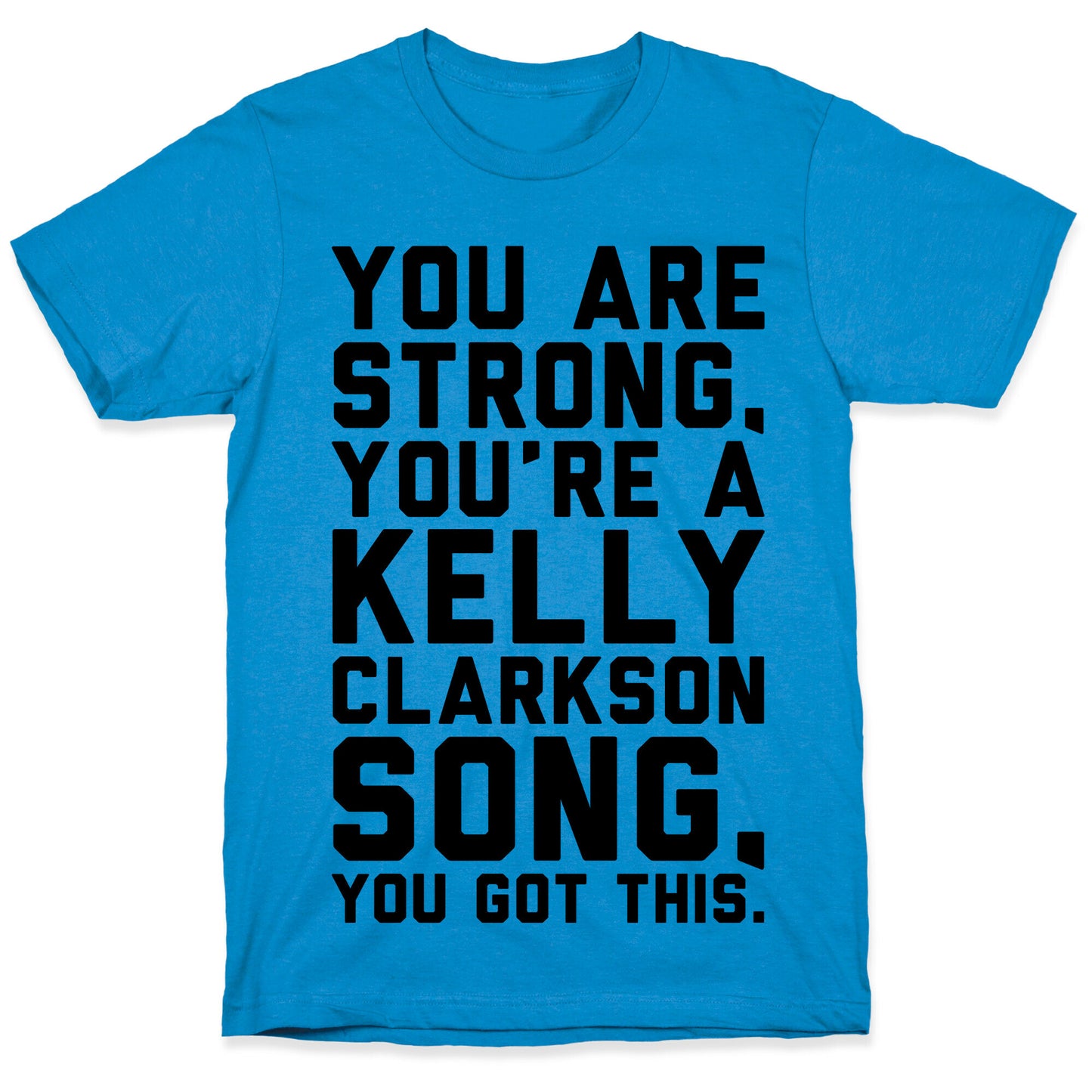 You Are Strong You Are A Kelly Clarkson Song Parody T-Shirt