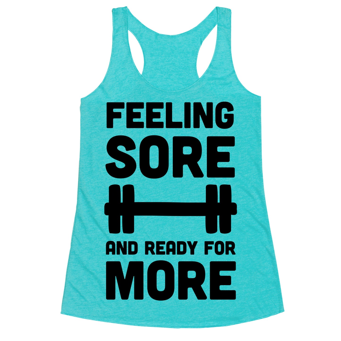 Feeling Sore And Ready For More Racerback Tank