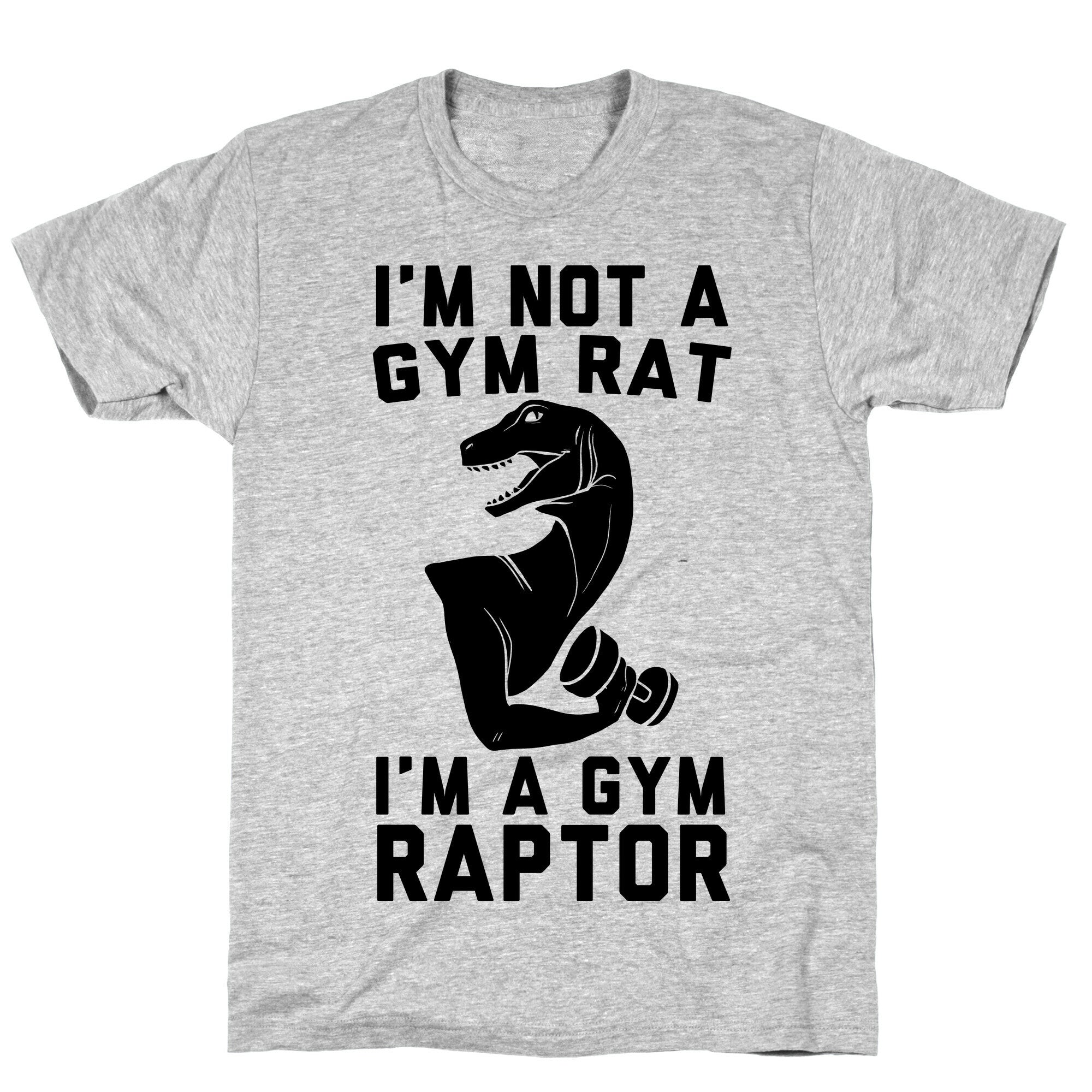 I'm Not a Gym Rat, I'm a Gym Raptor  T-Shirt