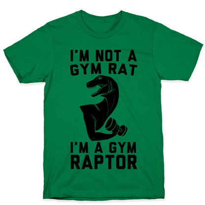 I'm Not a Gym Rat, I'm a Gym Raptor  T-Shirt