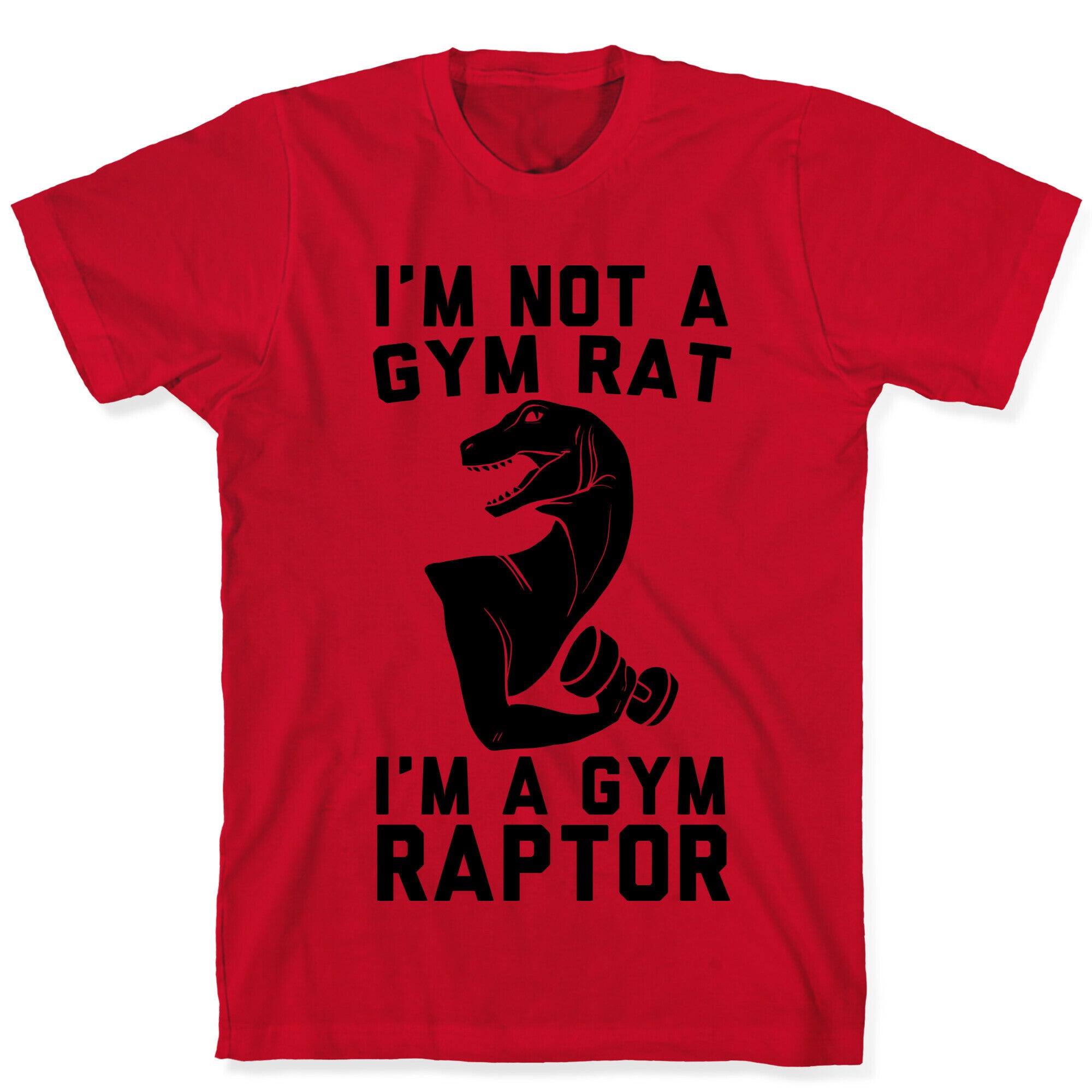I'm Not a Gym Rat, I'm a Gym Raptor  T-Shirt