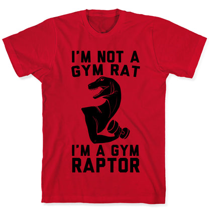 I'm Not a Gym Rat, I'm a Gym Raptor  T-Shirt