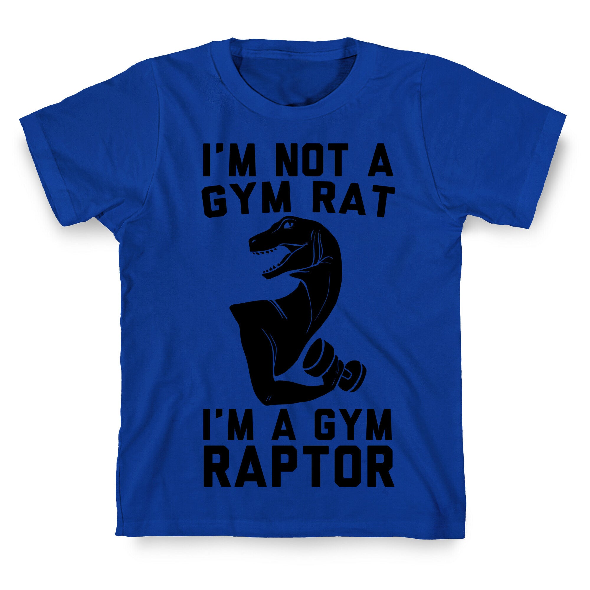 I'm Not a Gym Rat, I'm a Gym Raptor  T-Shirt