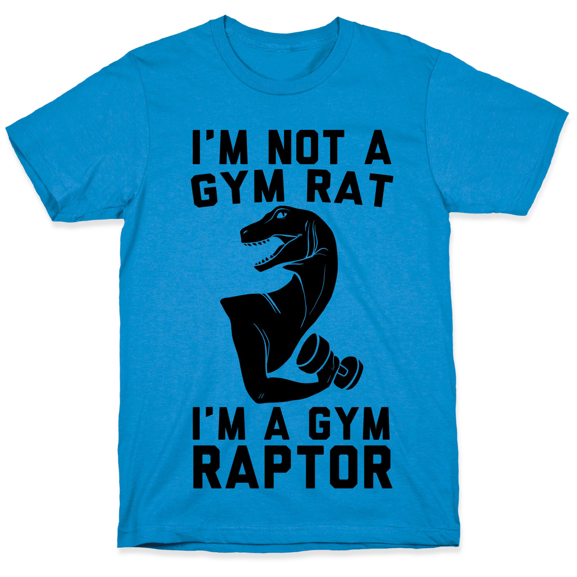 I'm Not a Gym Rat, I'm a Gym Raptor  T-Shirt