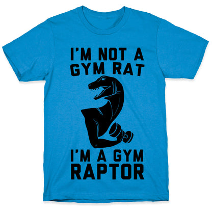 I'm Not a Gym Rat, I'm a Gym Raptor  T-Shirt