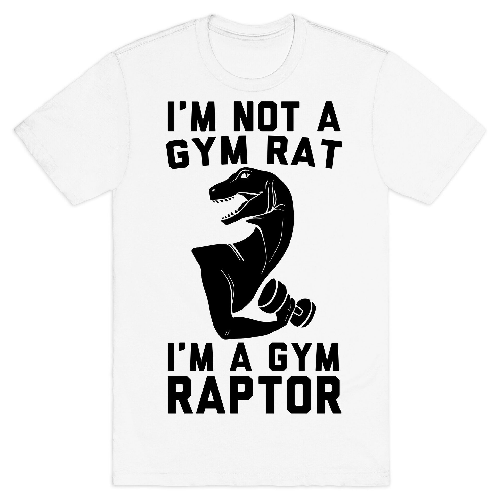 I'm Not a Gym Rat, I'm a Gym Raptor  T-Shirt