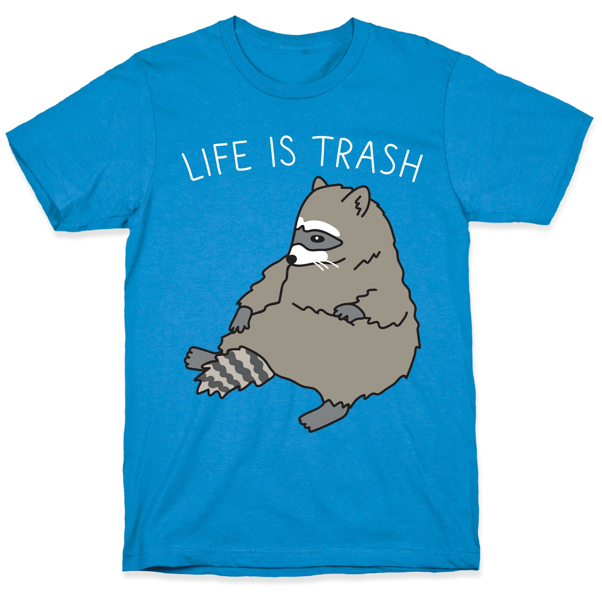Life Is Trash Raccoon T-Shirt