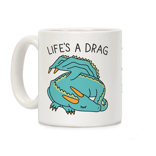 Life's A Drag Dragon Coffee Mug