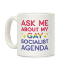 Ask Me About My Gay Socialist Agenda Coffee Mug