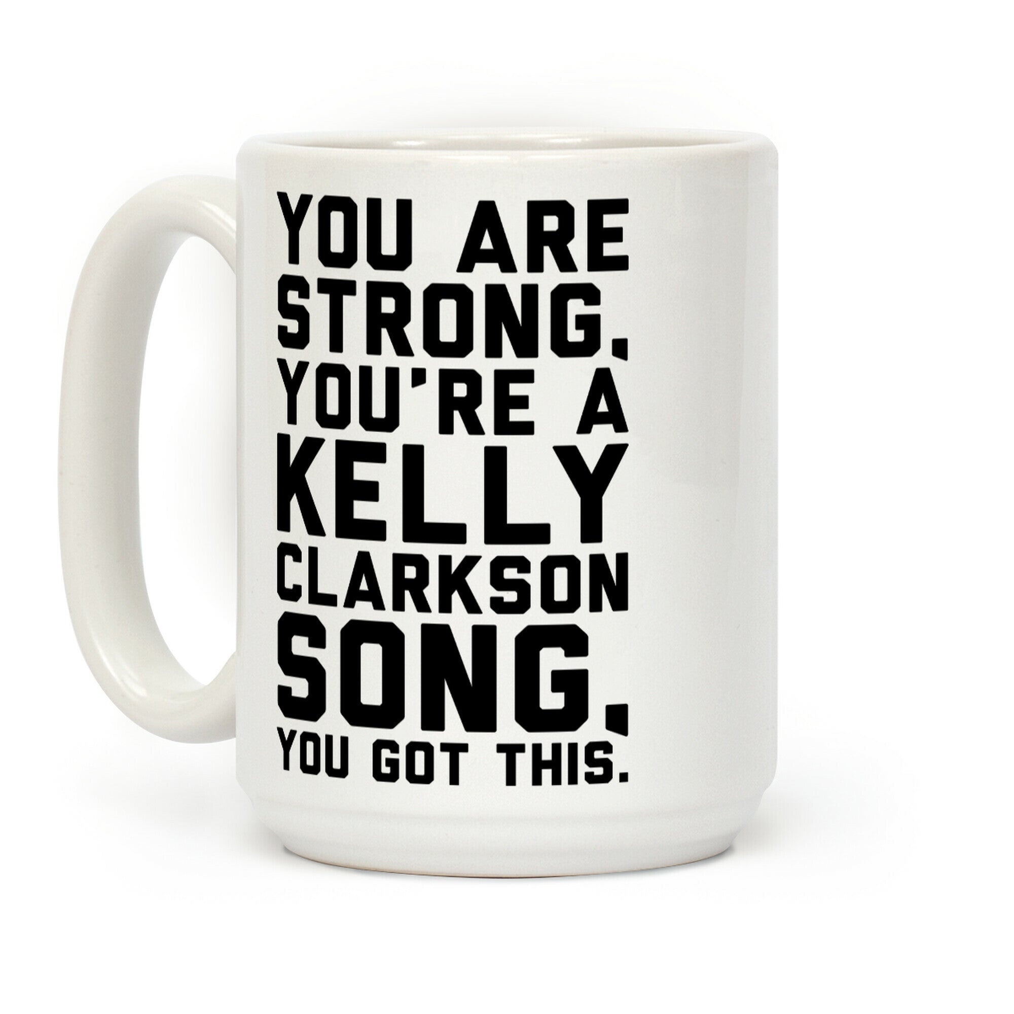 You Are Strong You Are A Kelly Clarkson Song Parody Coffee Mug