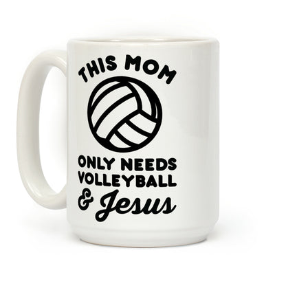 This Mom Only Needs Volleyball and Jesus Coffee Mug