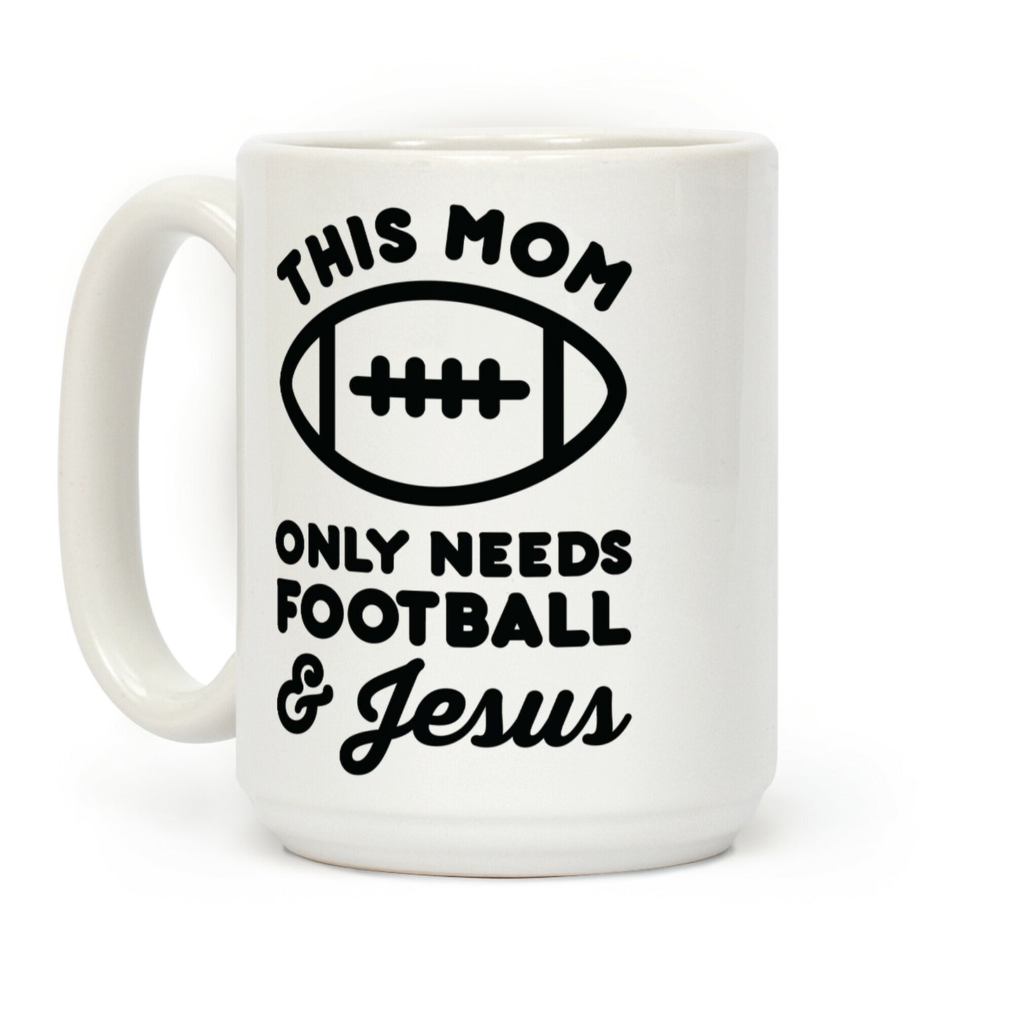 This Mom Only Needs Football and Jesus Coffee Mug