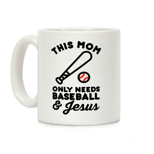 This Mom only Needs Baseball and Jesus Coffee Mug