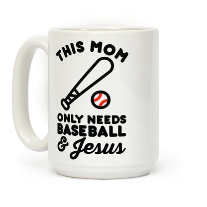 This Mom only Needs Baseball and Jesus Coffee Mug