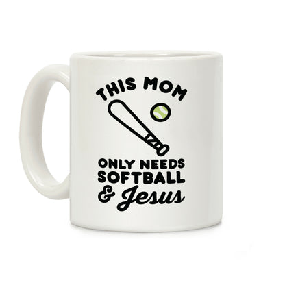 This Mom Only Needs Softball and Jesus Coffee Mug