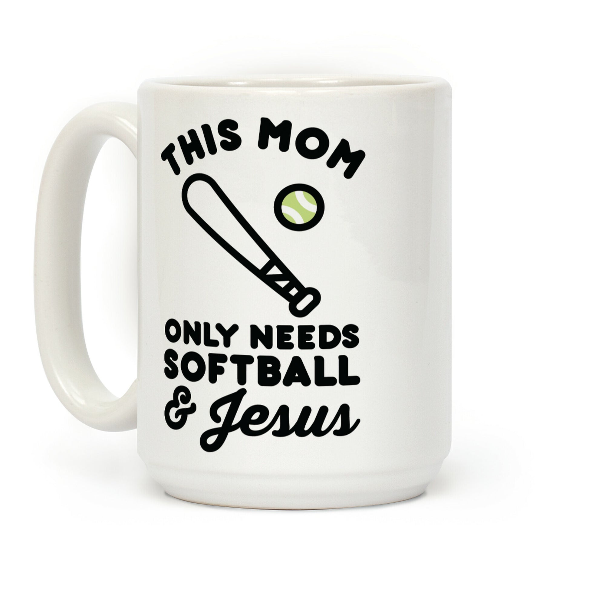 This Mom Only Needs Softball and Jesus Coffee Mug