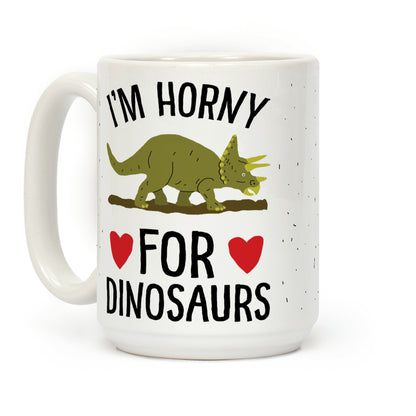 I'm Horny For Dinosaurs Coffee Mug