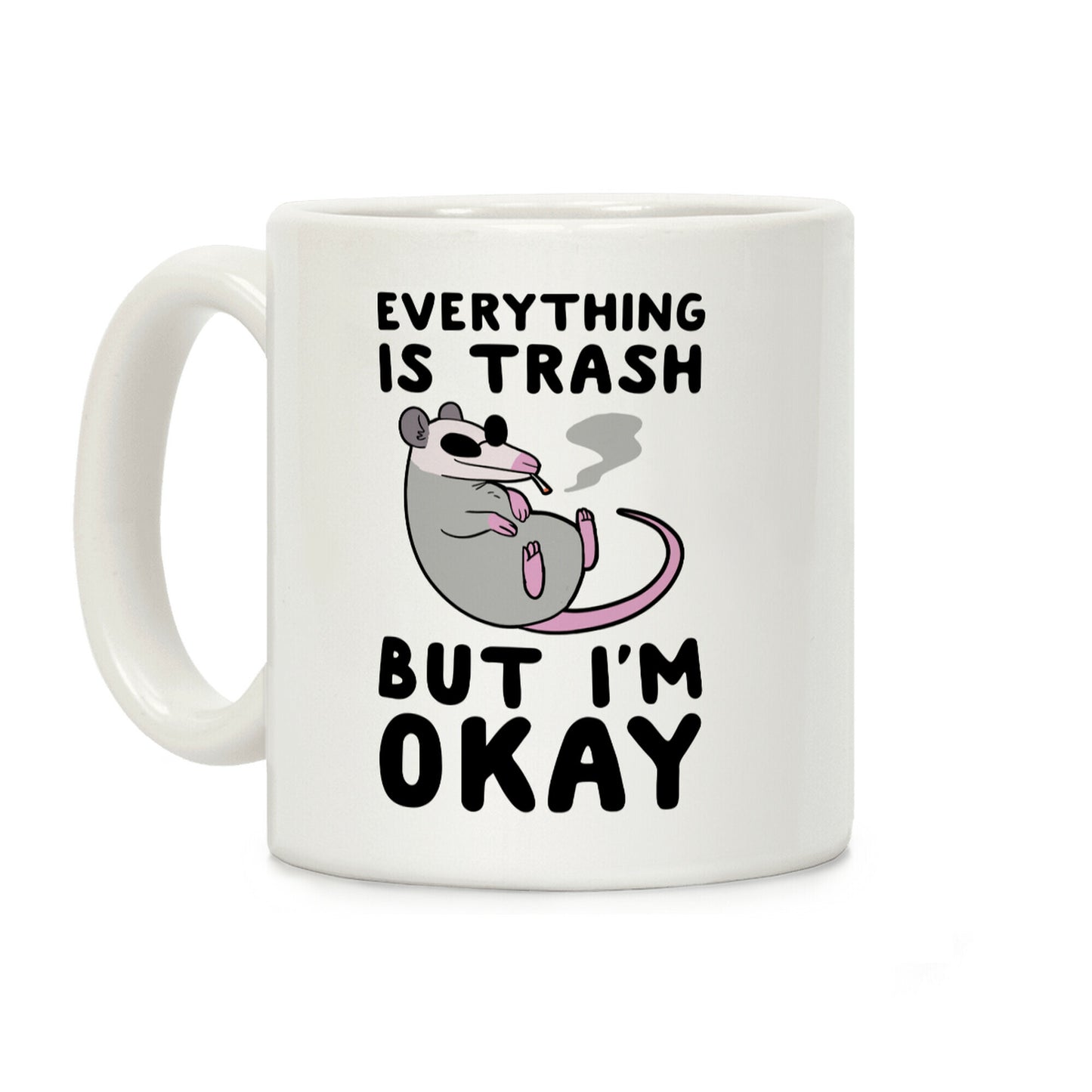 Everything is Trash, But I'm Okay Coffee Mug