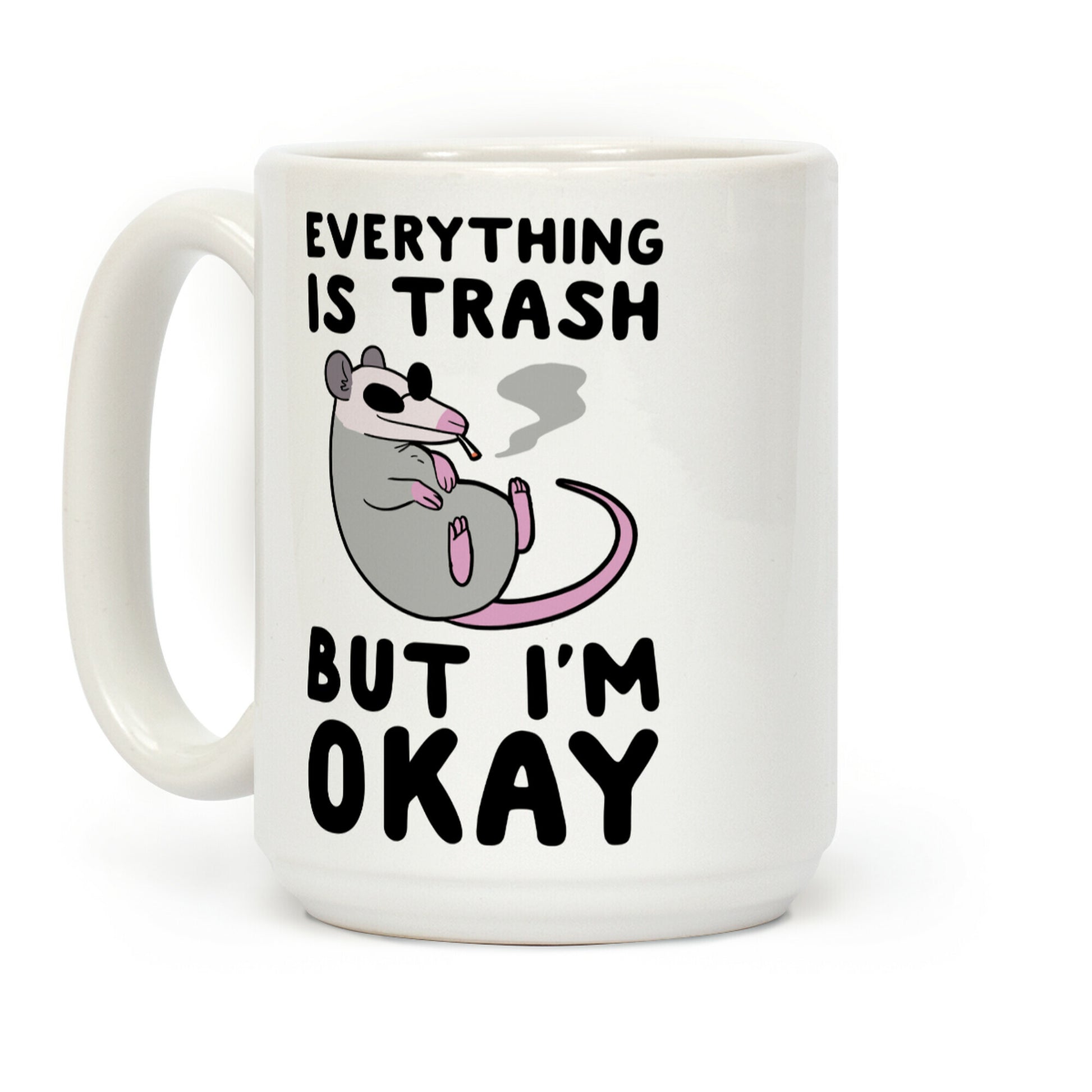 Everything is Trash, But I'm Okay Coffee Mug