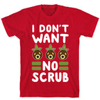 I Don't Want No Scrub T-Shirt