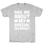 Ask Me About My Special Interest T-Shirt