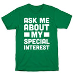 Ask Me About My Special Interest T-Shirt