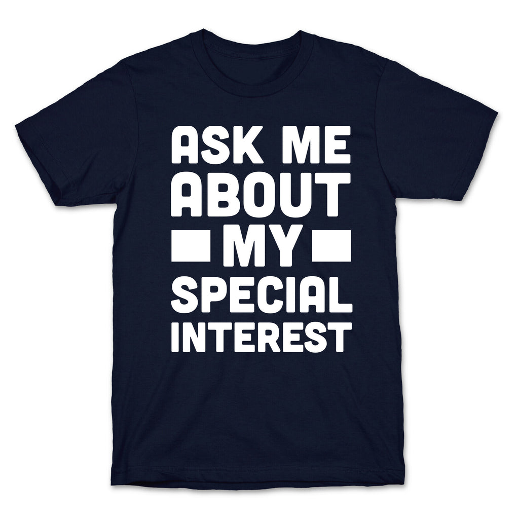 Ask Me About My Special Interest T-Shirt