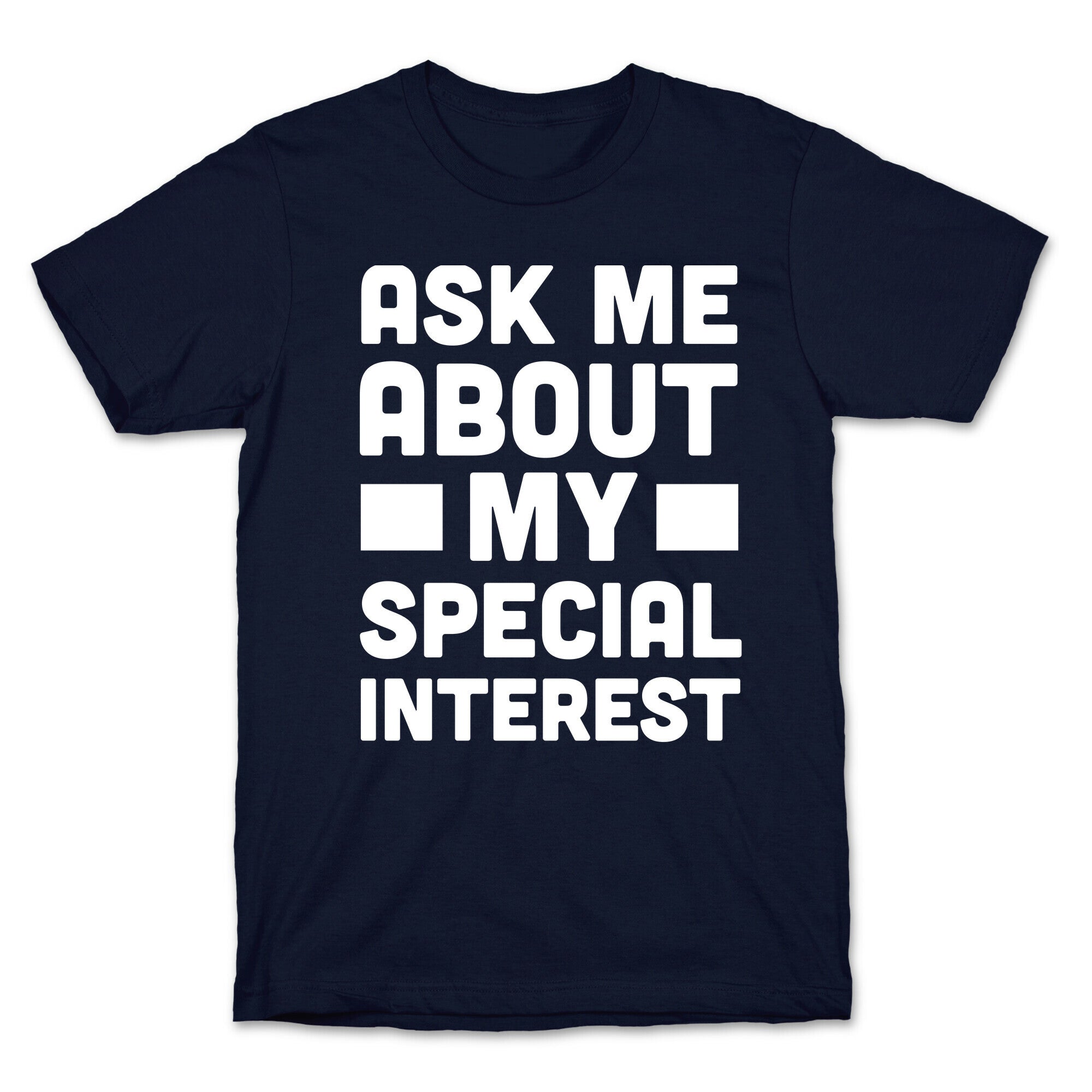 Ask Me About My Special Interest T-Shirt