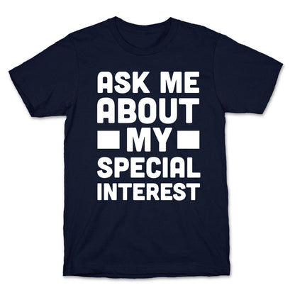Ask Me About My Special Interest T-Shirt