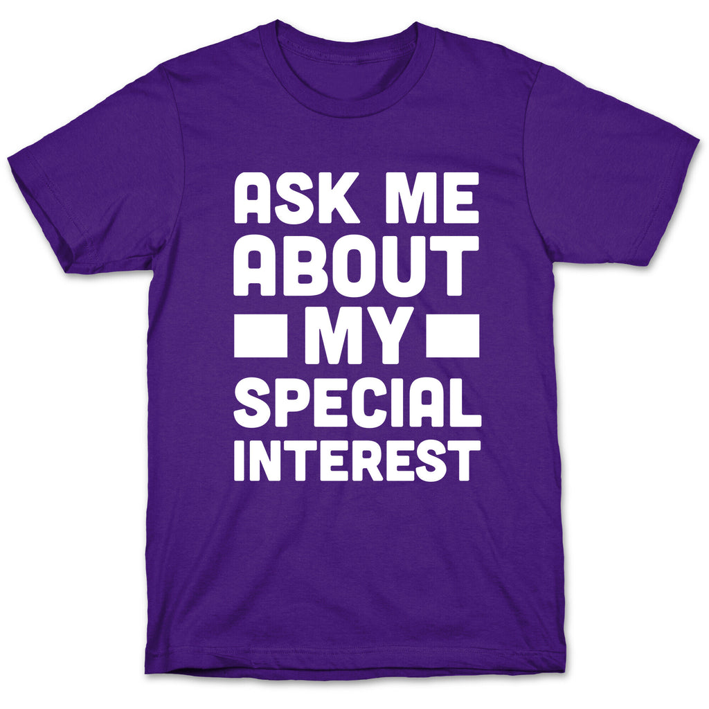 Ask Me About My Special Interest T-Shirt