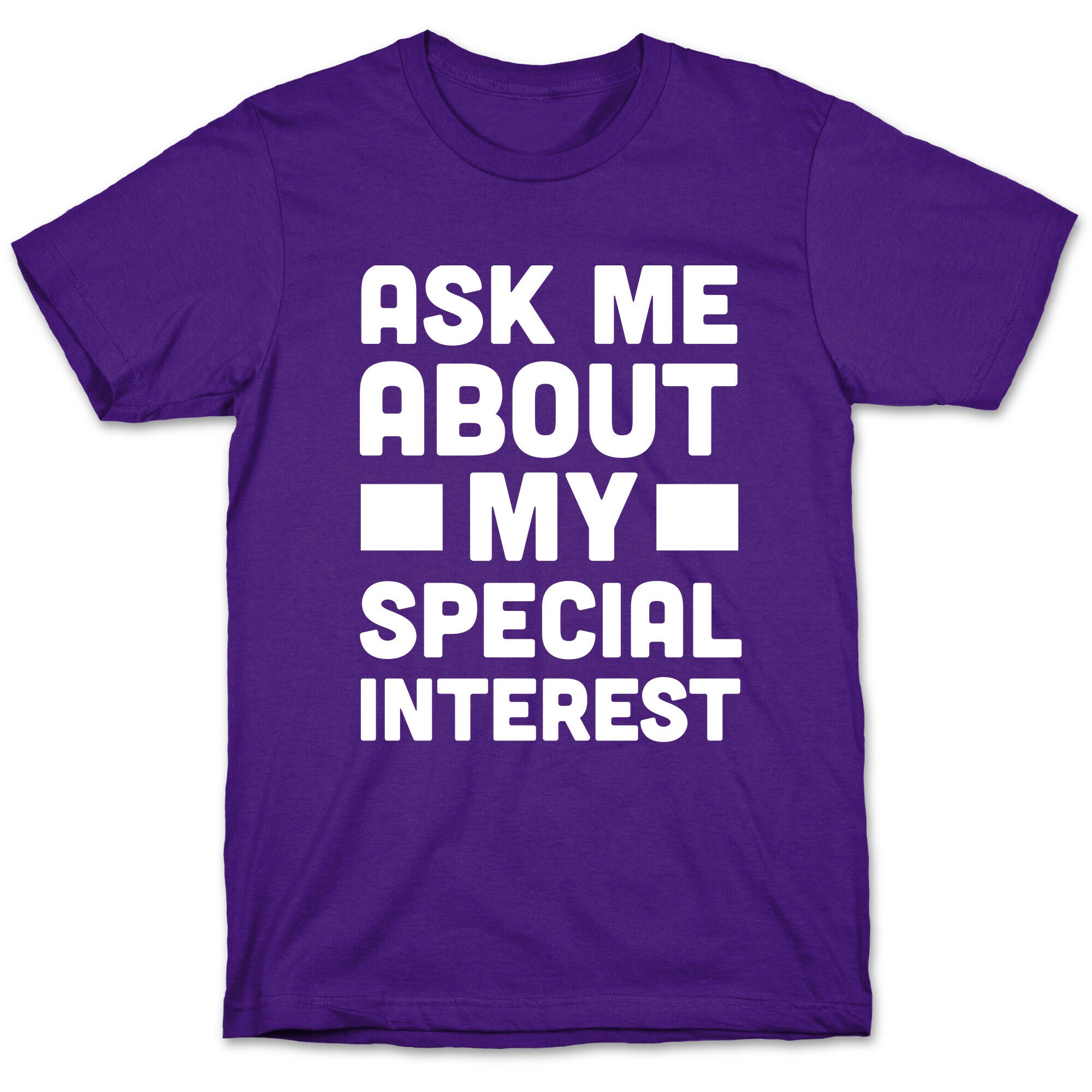 Ask Me About My Special Interest T-Shirt
