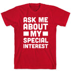 Ask Me About My Special Interest T-Shirt