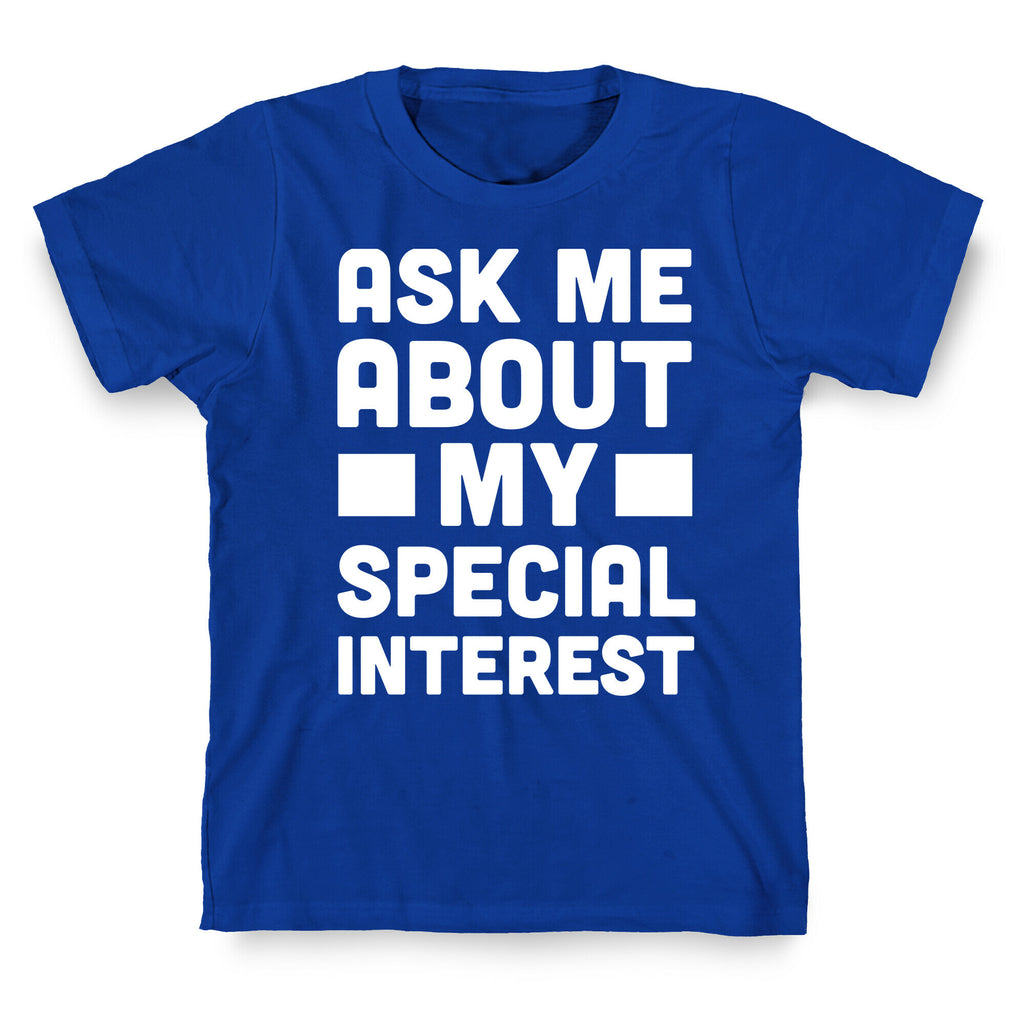Ask Me About My Special Interest T-Shirt