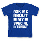 Ask Me About My Special Interest T-Shirt