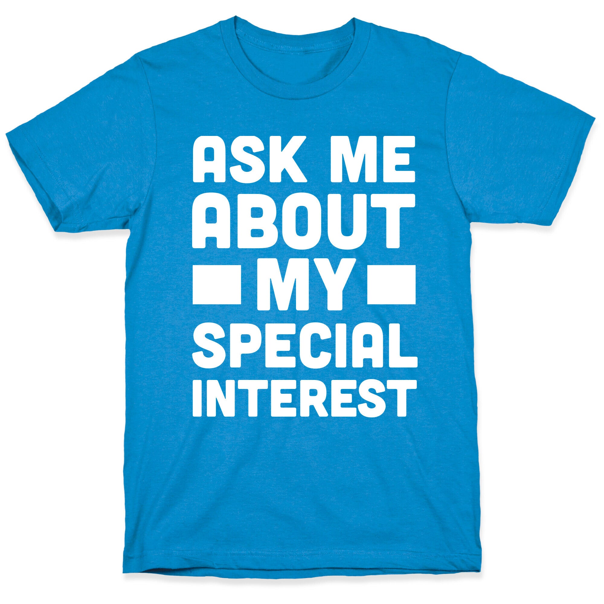 Ask Me About My Special Interest T-Shirt
