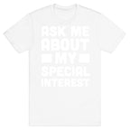 Ask Me About My Special Interest T-Shirt