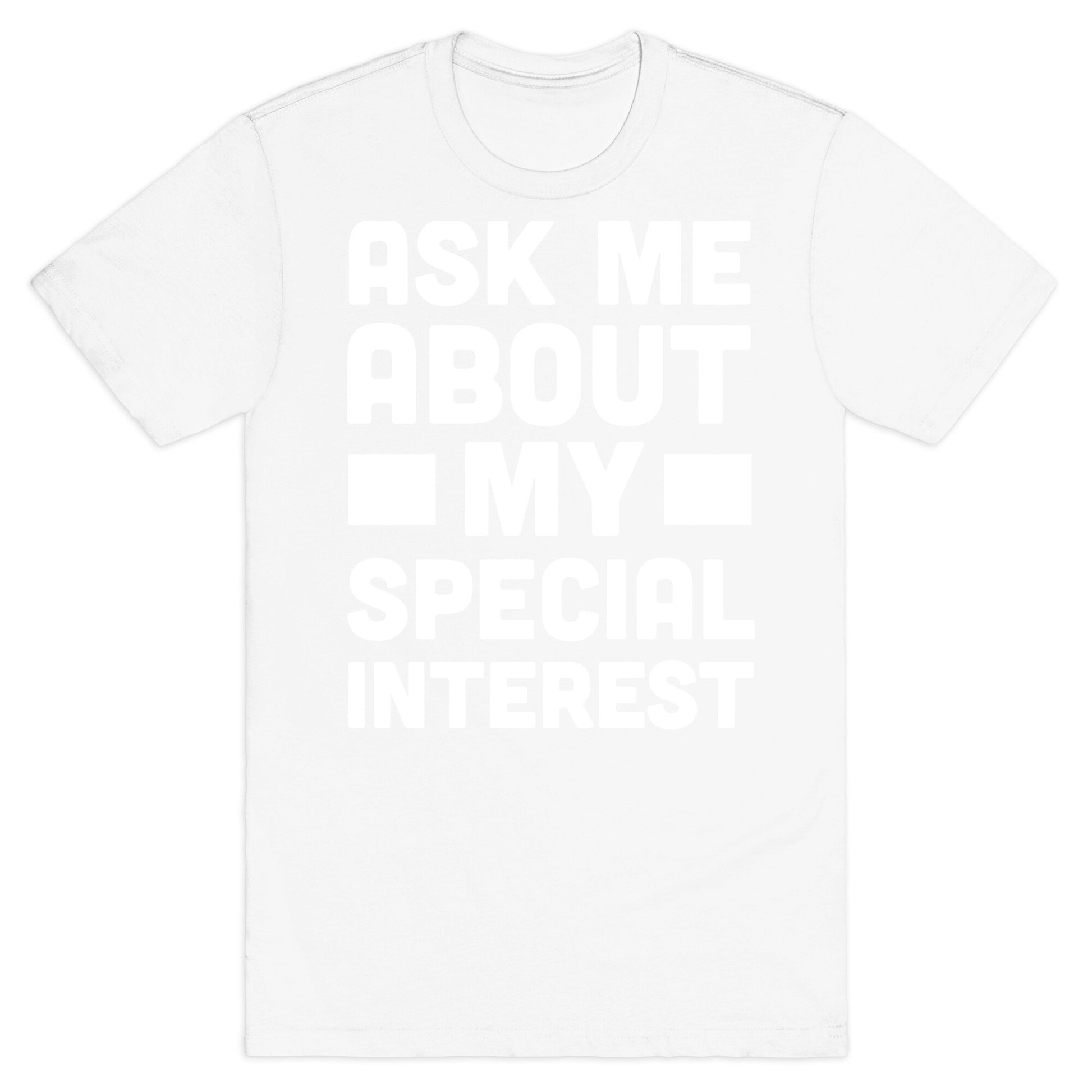 Ask Me About My Special Interest T-Shirt