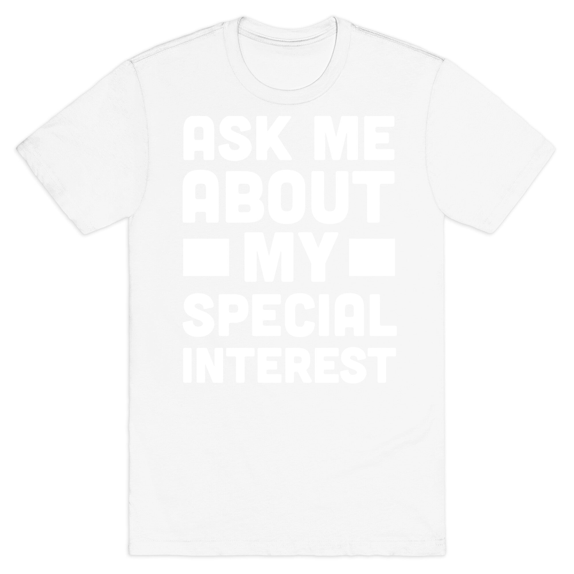 Ask Me About My Special Interest T-Shirt