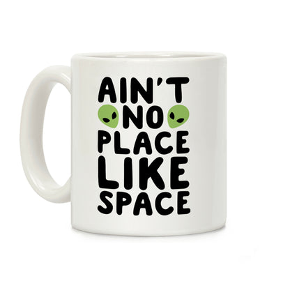 Ain't No Place Like Space Coffee Mug