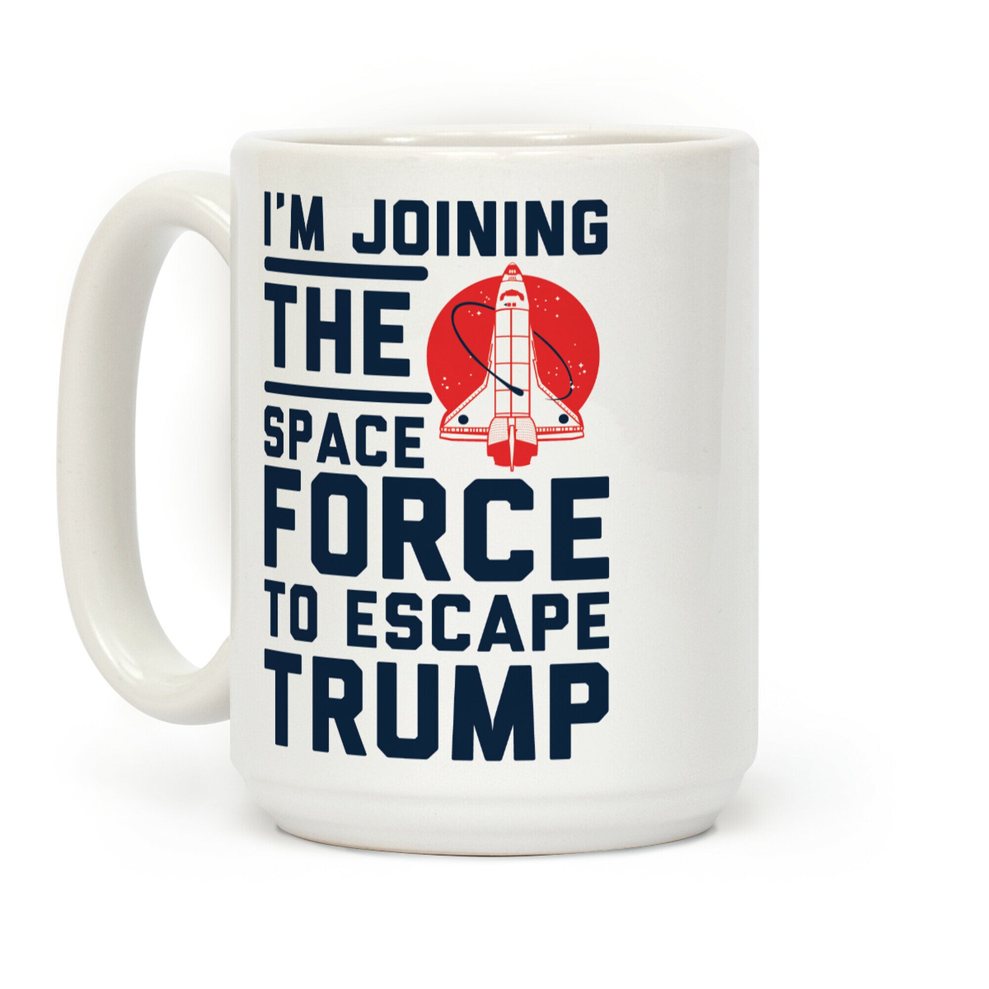 I'm Joining the Space Force to Escape Trump Coffee Mug