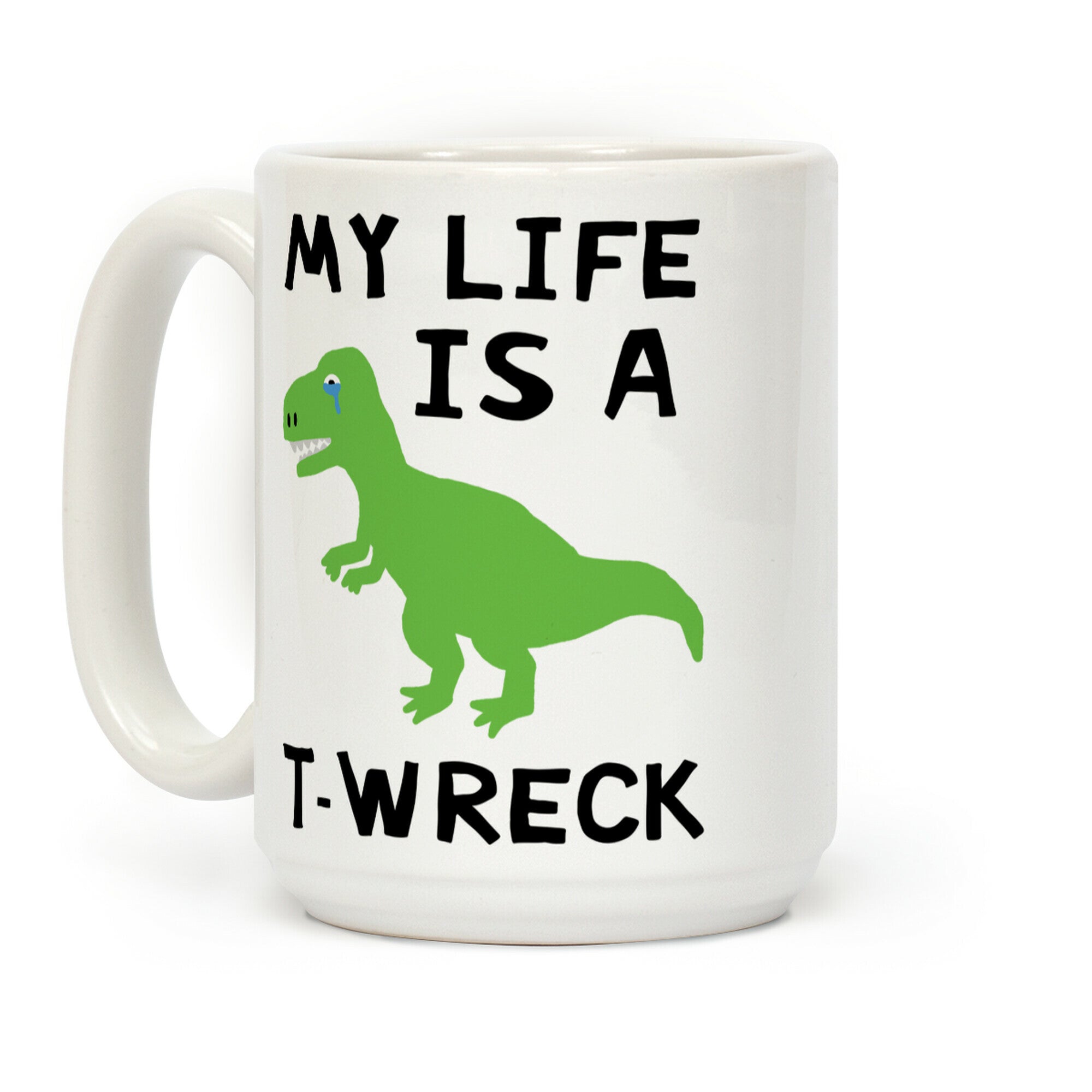 My Life Is A T-Wreck Coffee Mug