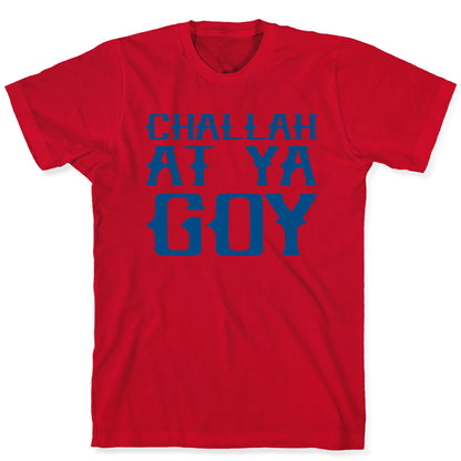 Challah At Ya Goy T-Shirt
