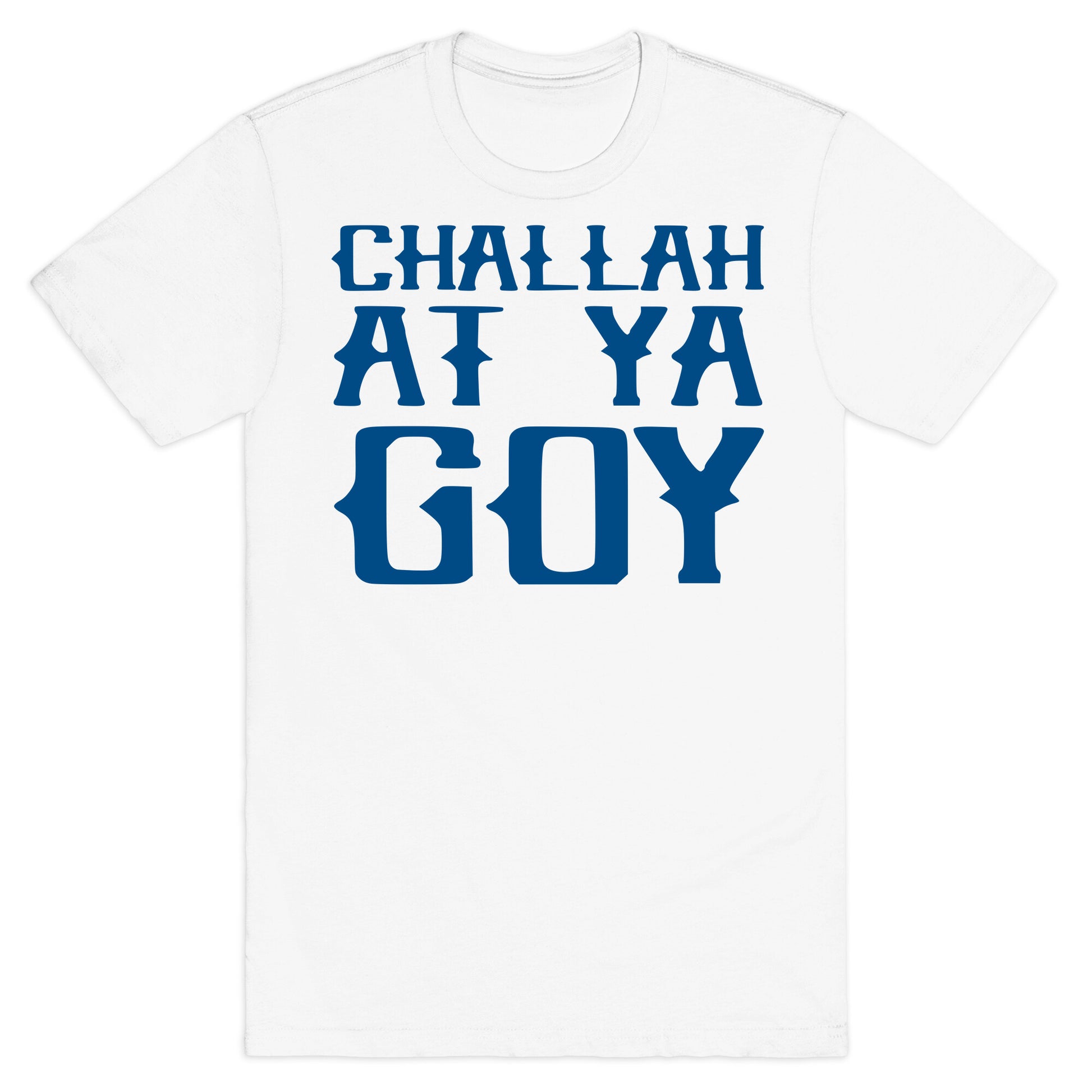 Challah At Ya Goy T-Shirt
