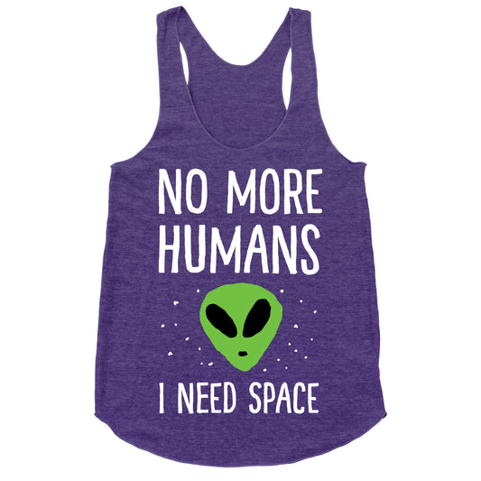 No More Humans I Need Space Alien Racerback Tank